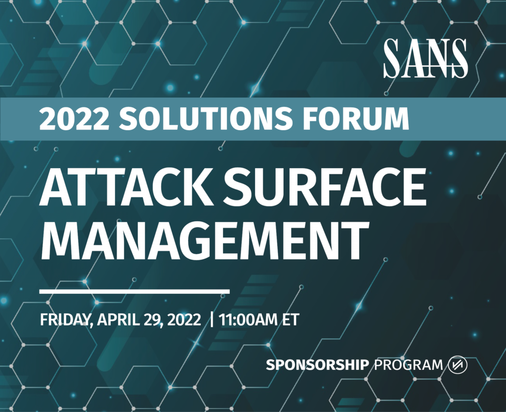 SANS Attack Surface Management Solutions Forum 2022: Building Resilience in the Face of Cyber Conflict