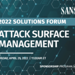 SANS Attack Surface Management Solutions Forum 2022: Building Resilience in the Face of Cyber Conflict
